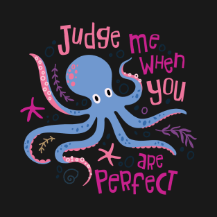 Judge Me When You Are Perfect T-Shirt