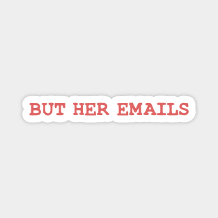 BUT HER EMAILS Magnet
