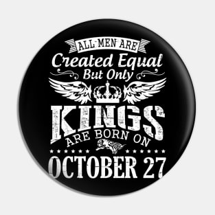 All Men Are Created Equal But Only Kings Are Born On October 27 Happy Birthday To Me Papa Dad Son Pin