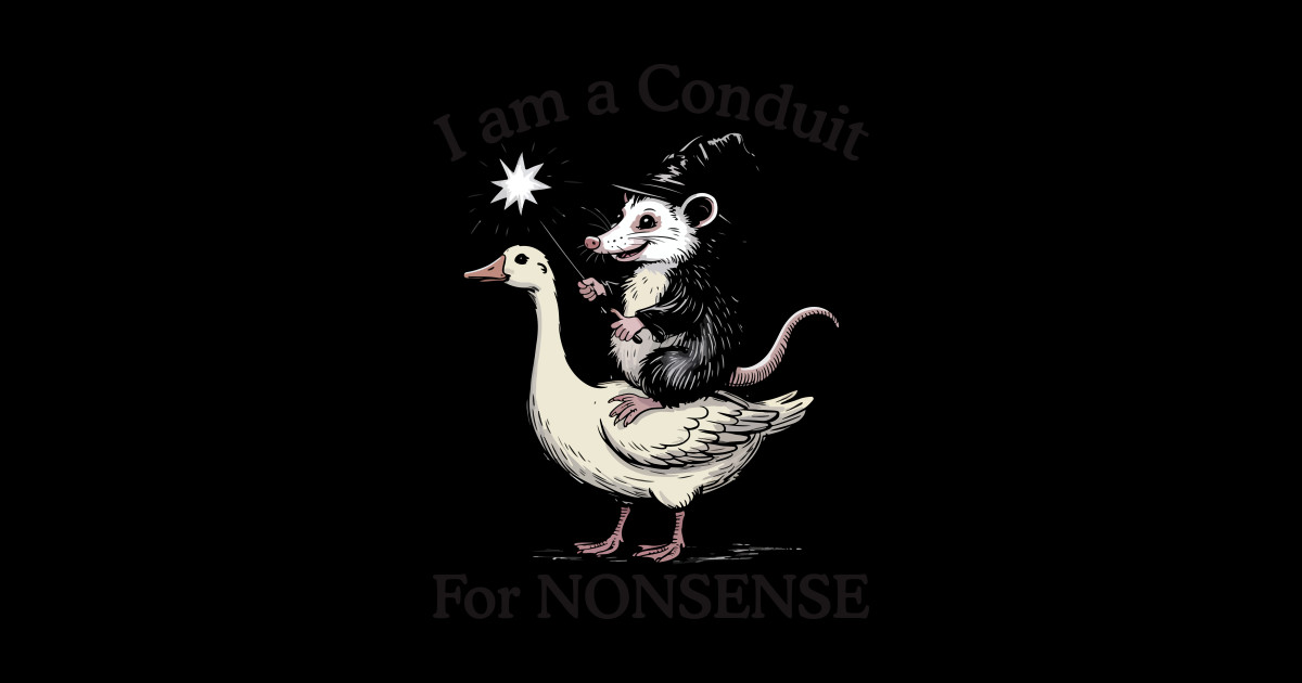 I'm A Conduit For Nonsense Funny Opossum Meme Humor - Im A Conduit ...