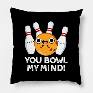 You Bowl My Mind Funny Bowling Pun Pillow