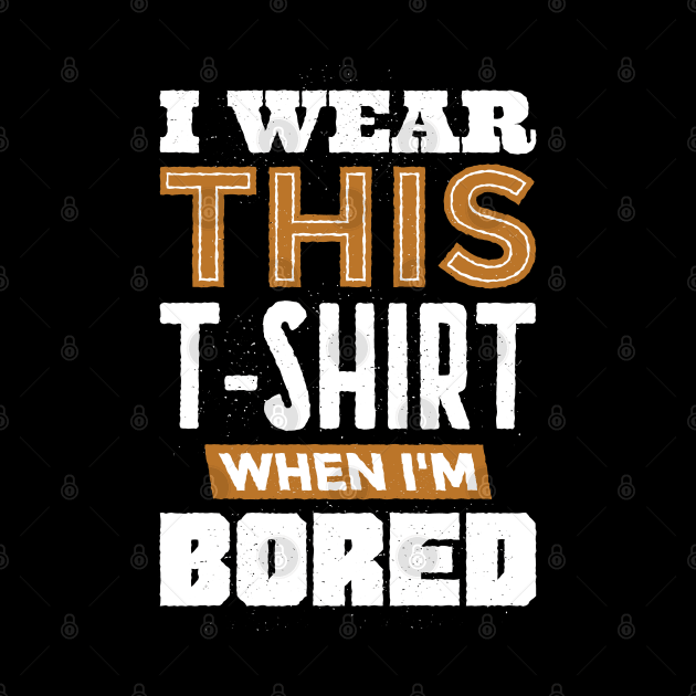 BORED T-SHIRT by madeinchorley