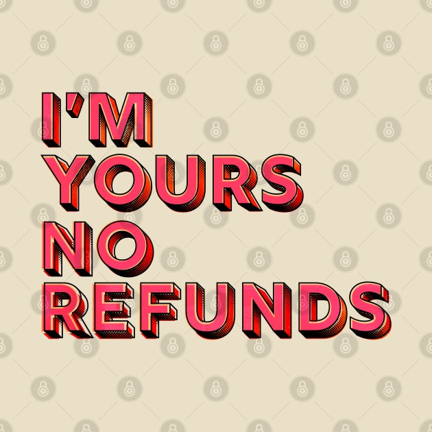 You are mine, no refunds - humor typography by showmemars