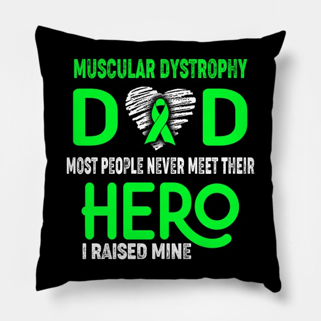 Muscular Dystrophy Dad Most People Never Meet Their Hero I Raised Mine Pillow by ThePassion99