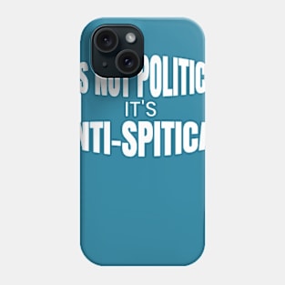 It's Not Political It's Anti-Spitical Phone Case