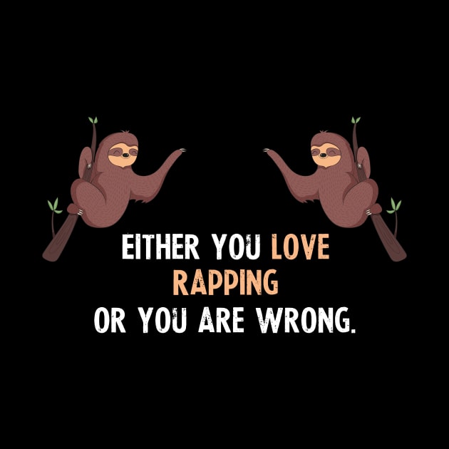 Either You Love Rapping Or You Are Wrong - With Cute Sloths Hanging by divawaddle