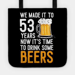 We Made it to 53 Years Now It's Time To Drink Some Beers Aniversary Wedding Tote