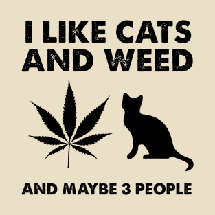 I Like Cats Weed and Maybe 3 People T-Shirt