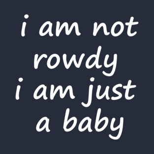 i am not rowdy,cool T-Shirt