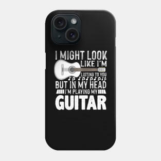 I Might Look Like I'M Listening To You Funny Guitar Music Phone Case