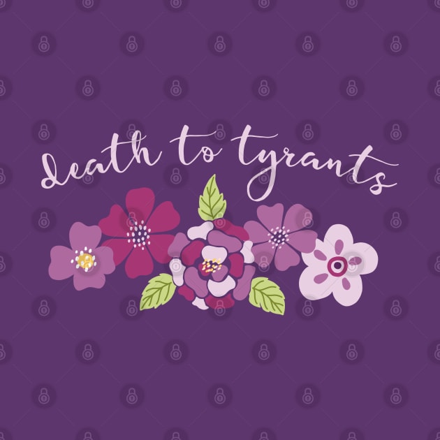 Irreverent truths: Death to tyrants (pink and purple with flowers, for dark backgrounds) by Ofeefee