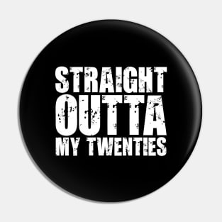 Straight Outta My Twenties Pin