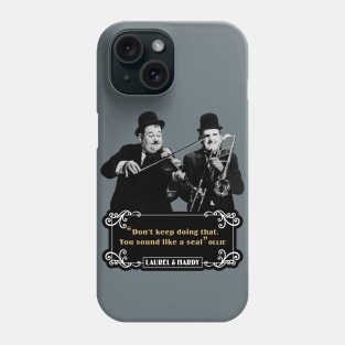 Laurel & Hardy Quotes: 'Don't keep Doing That. You Sound Like A Seal’ Phone Case