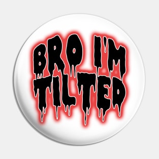 Bro i'm tilted gaming funny quote meme Pin