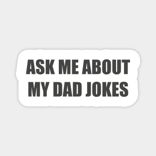 Ask me about my dad jokes Magnet