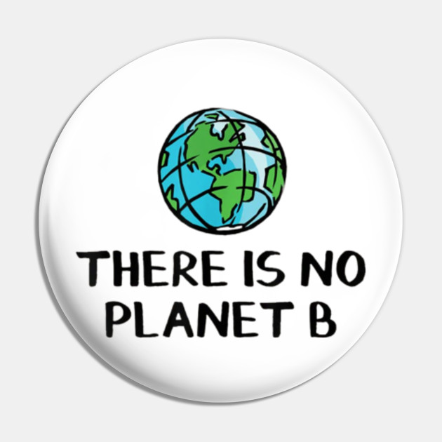 There Is No Planet B Climateactiontp Pin Teepublic Uk