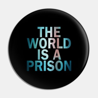 The World is a Prison (aurowoch 05) Pin