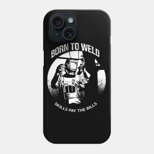 Born to Weld skill pay the bills Phone Case