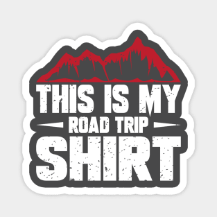 This is my road trip shirt Magnet