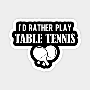 Table Tennis - I'd rather play table tennis w Magnet