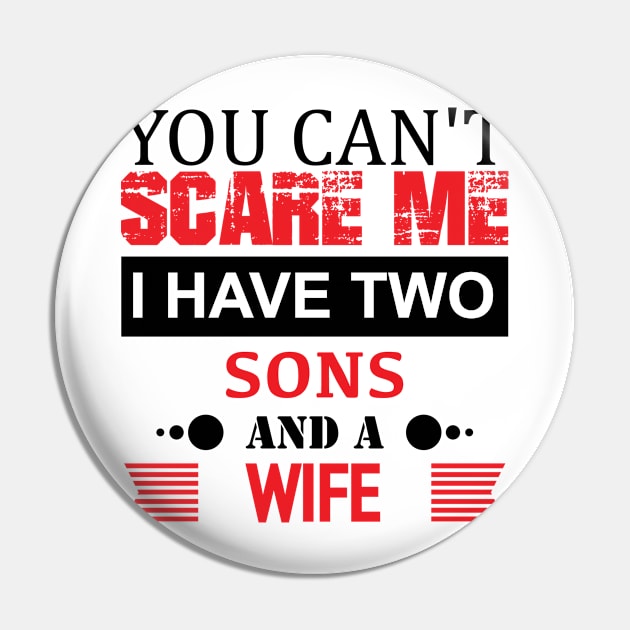 You Can't Scare Me. I Have Two Sons And A Wife Pin by GronstadStore