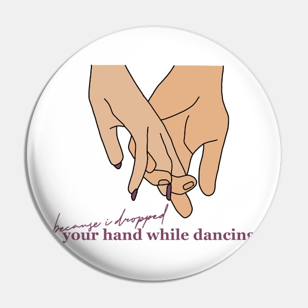 I Dropped Your Hand While Dancing Pin by taylorstycoon