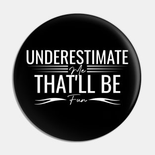 humorous Underestimate Me That'll Be Fun positive cool wisdom confidence Pin