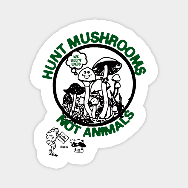 Hunt Mushrooms Not Animals Magnet by DogsUnity