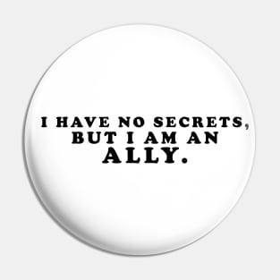 I have no secrets, but I am an ally v1 (Black Text) - Happiest Season Pin