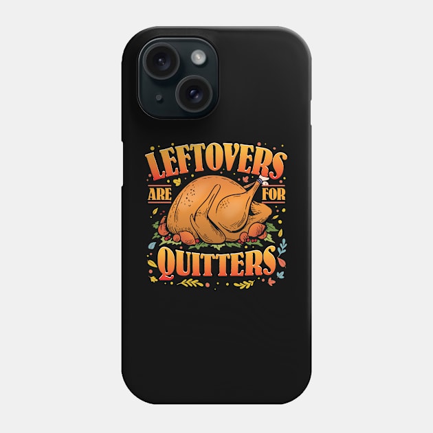 Funny Thanksgiving Turkey Leftovers are for Quitters Phone Case by Graphic Duster