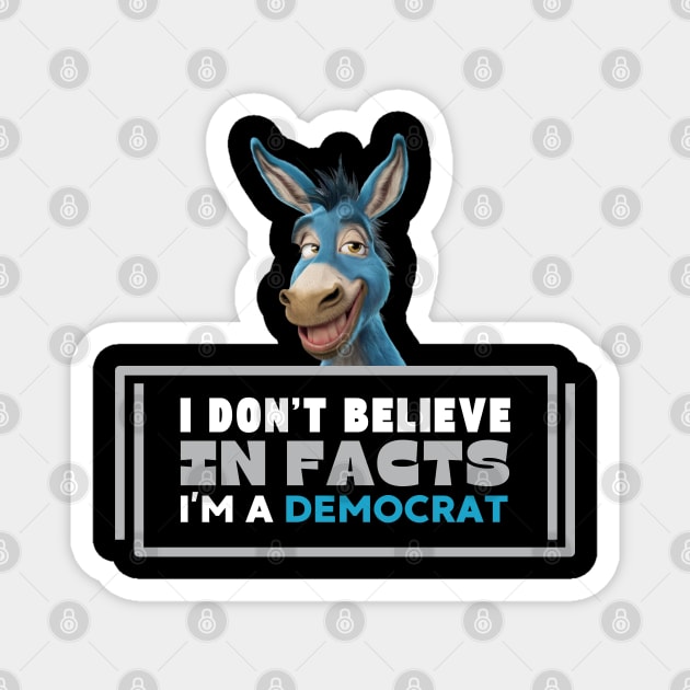 I don't believe in facts I'm a democrat Magnet by CharismaShop