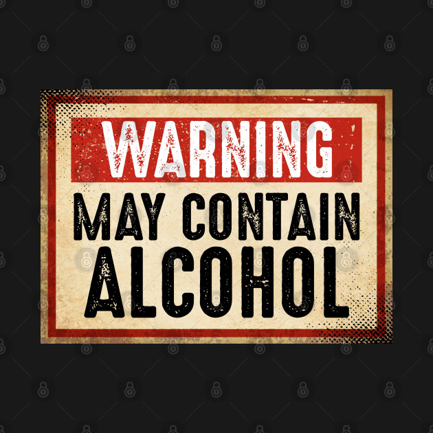 Warning May Contain Alcohol - Warning May Contain Alcohol - T-Shirt ...