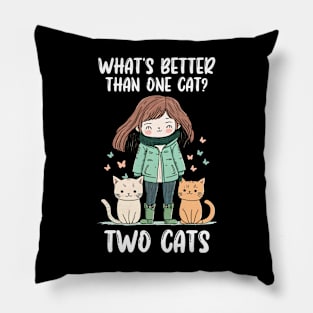 What's Better Than One Cat.. Two Cats  / Cat Mom Lover Gifts Pillow