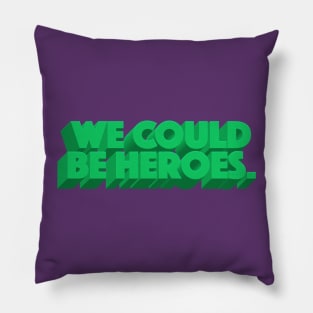 We Could Be Heroes Pillow