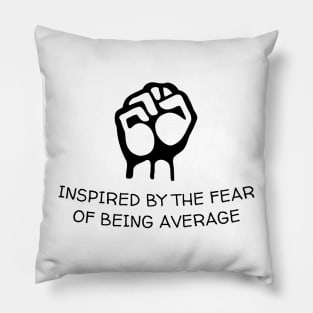 inspired by the fear of being average motivational Pillow