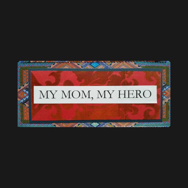 My Mom My Hero by authenticity