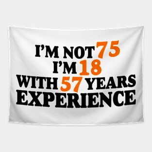 I'm not 75 i'm 18 with 57 years experience Tapestry