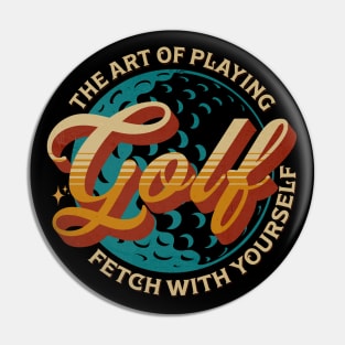 The Art Of Playng Golf Fetch With Yourself Pin