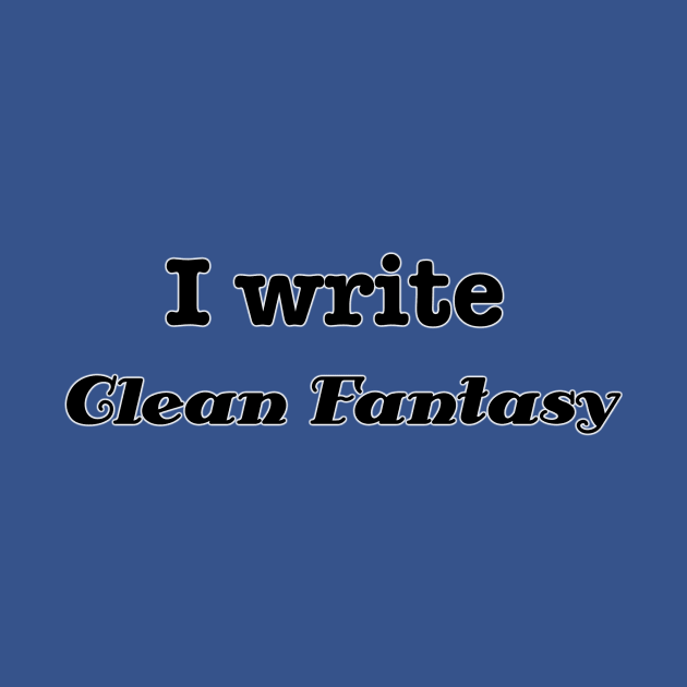 I Write Clean Fantasy by INKmagineandCreate