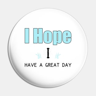 I hope i have agreat day Pin