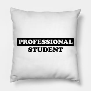 Professional Student - Humor (Dark Text) Pillow