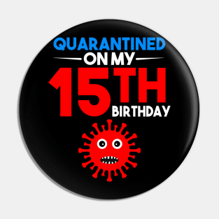 Quarantine On My 15th Birthday Pin