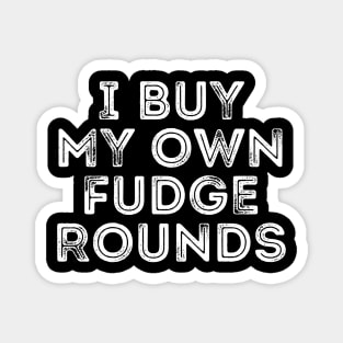 I Buy My Own Fudge Rounds Magnet