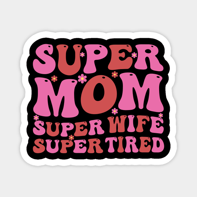 Super Mom Super Wife Super Tired Magnet by aesthetice1