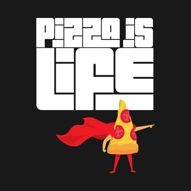 Pizza is Life by PowderShot
