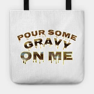 Pour some gravy on me Tote