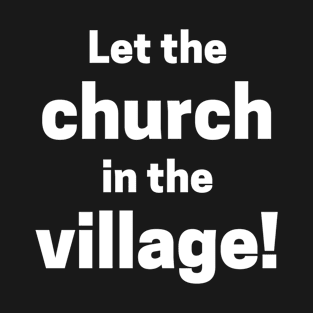 Let The Church In The Village T-Shirt