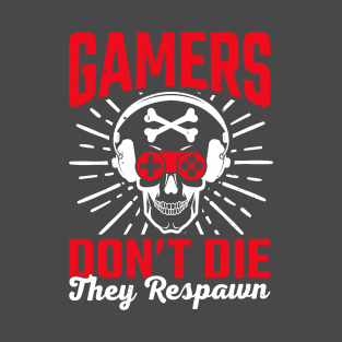 Gamers Dont Die They  Respawn T-Shirt