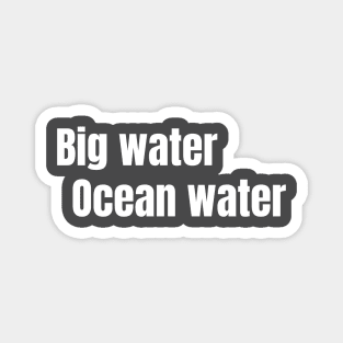 Big Water, Ocean Water Magnet