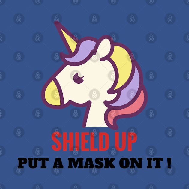 Put a mask on it, unicorn. Shield up! by alcoshirts